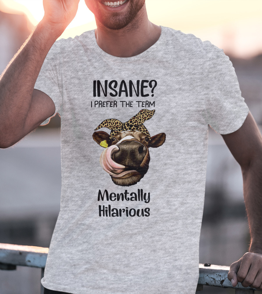 INSANE? I Prefer The Term Mentally Hilarious Cow Wearing Leopard Bandana T-Shirt