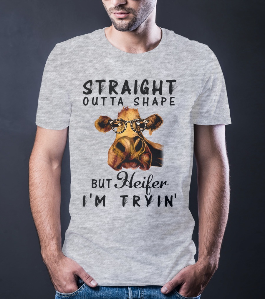 Straight Outta Shape But Heifer I'm Tryin' T-Shirt