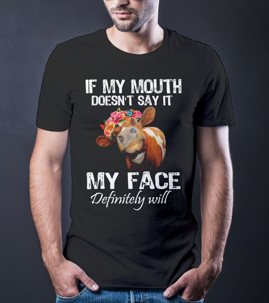 If My Mouth Doesn't Say It My Face Definitely Will Cow With Floral Crown T-Shirt