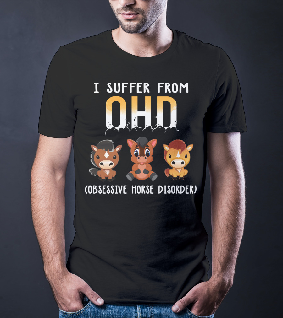 I Suffer From OHD Obsessive Horse Disorder T-Shirt