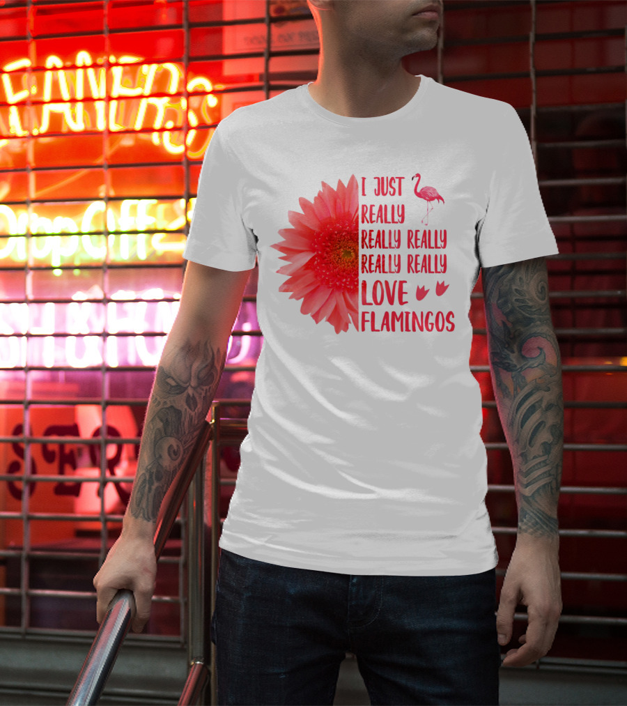 I Just Really Really Really Really Really Love Flamingos T-Shirt