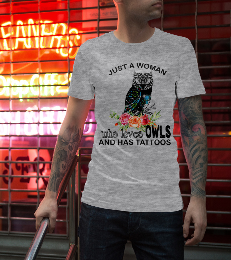 Just A Woman Who Loves Owls And Has Tattoos T-Shirt