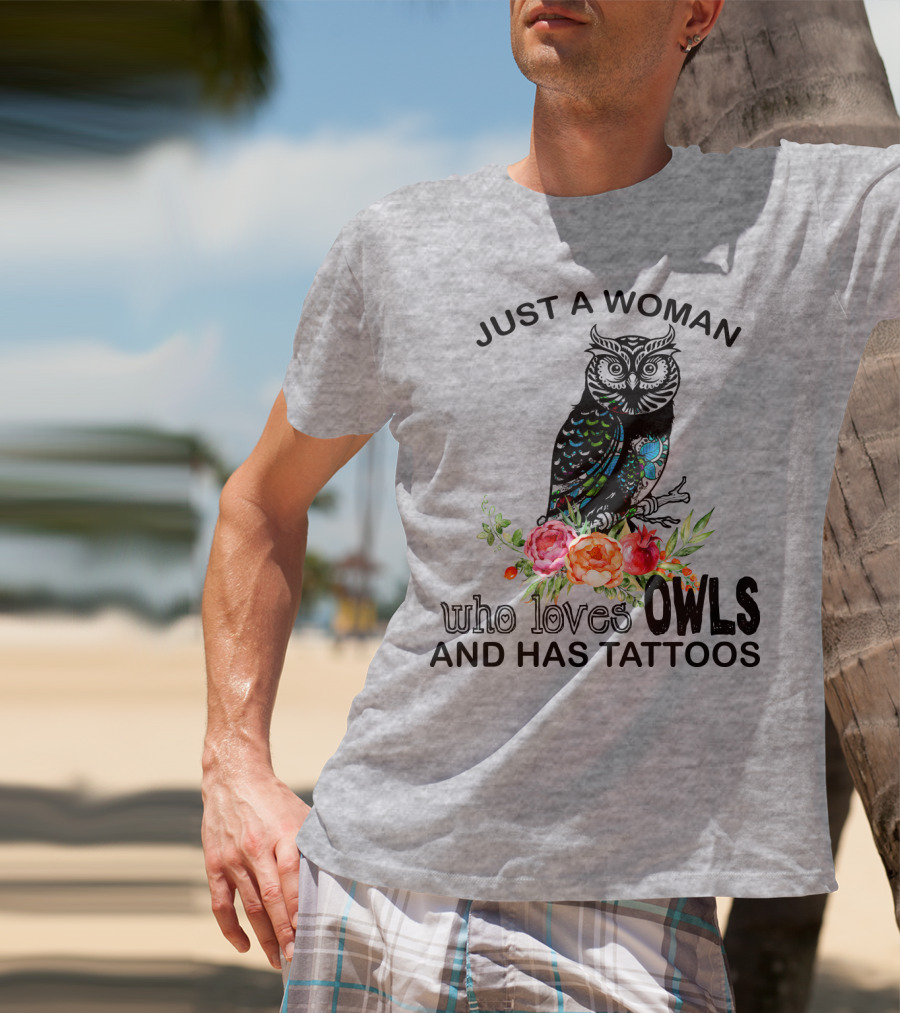 Just A Woman Who Loves Owls And Has Tattoos T-Shirt