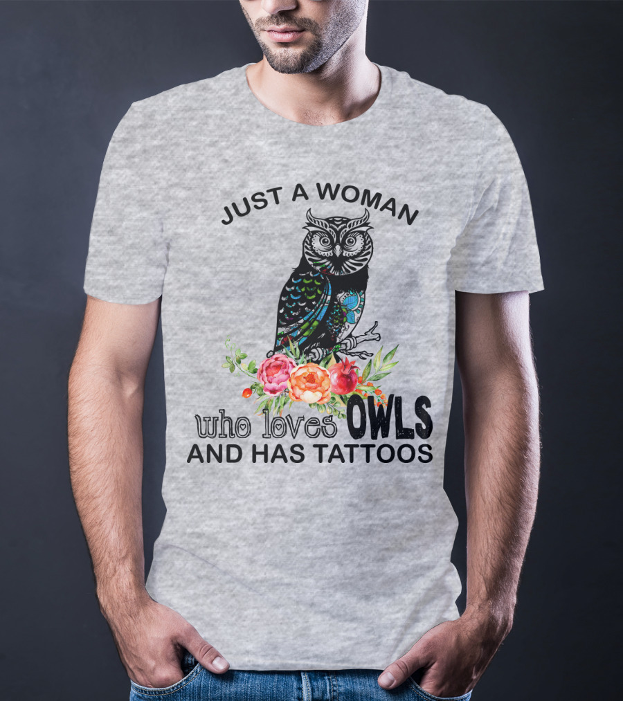 Just A Woman Who Loves Owls And Has Tattoos T-Shirt