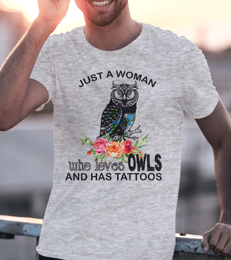 Just A Woman Who Loves Owls And Has Tattoos T-Shirt