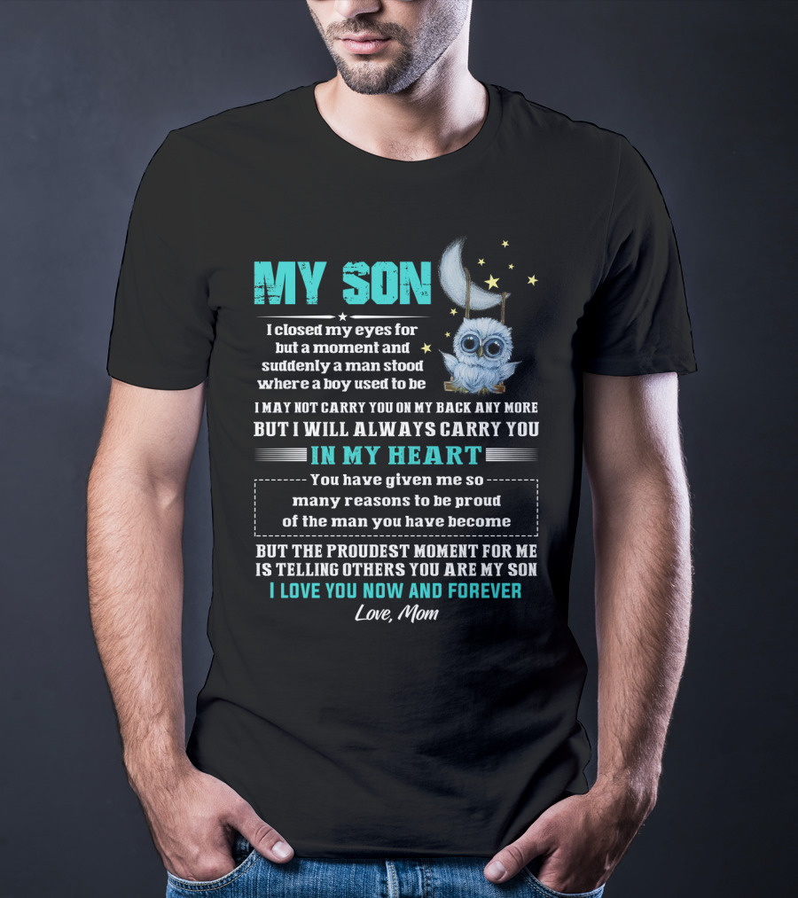MY SON I Love You Now And Forever Love Mom Moon And Stars Owl Carry You In My Heart Proudest Moment T-Shirt