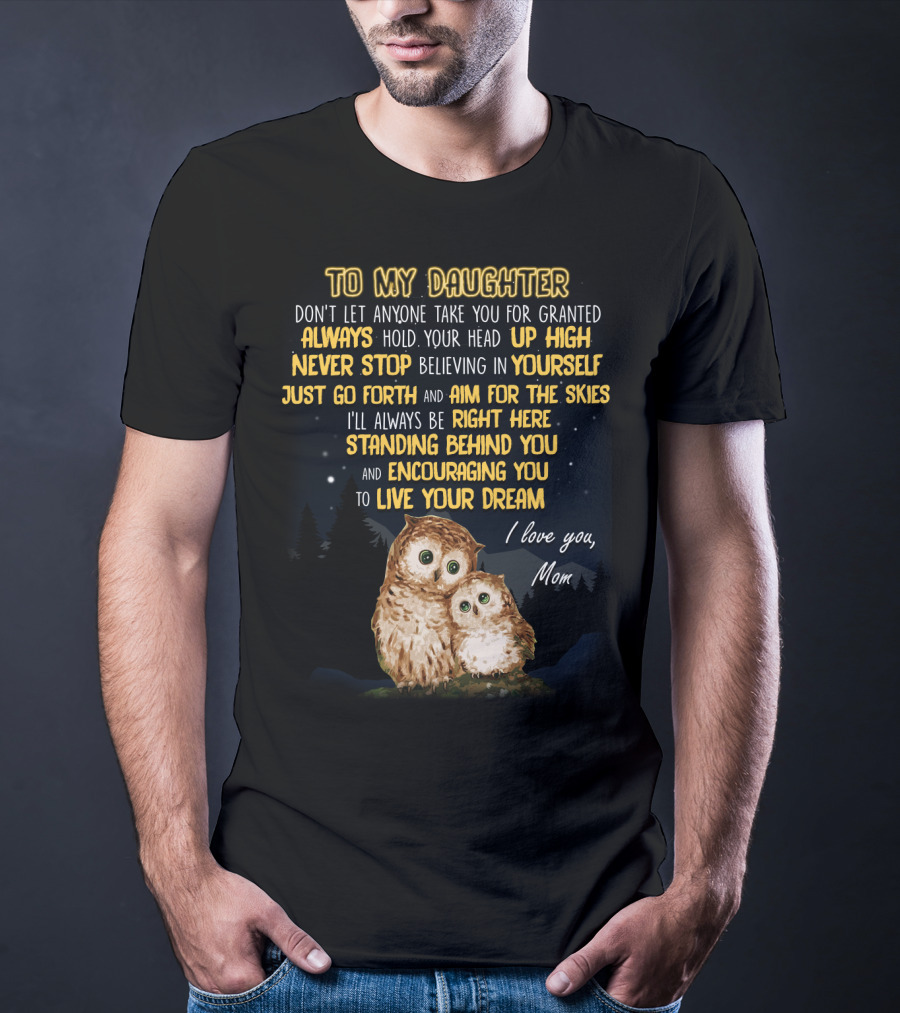 To My Daughter Always Hold Your Head Up High Never Stop Believing In Yourself Aim For The Skies Love Mom T-Shirt