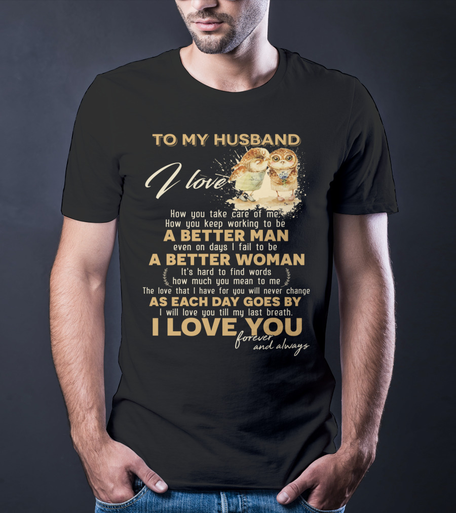 To My Husband I Love You A Better Man A Better Woman Forever And Always T-Shirt