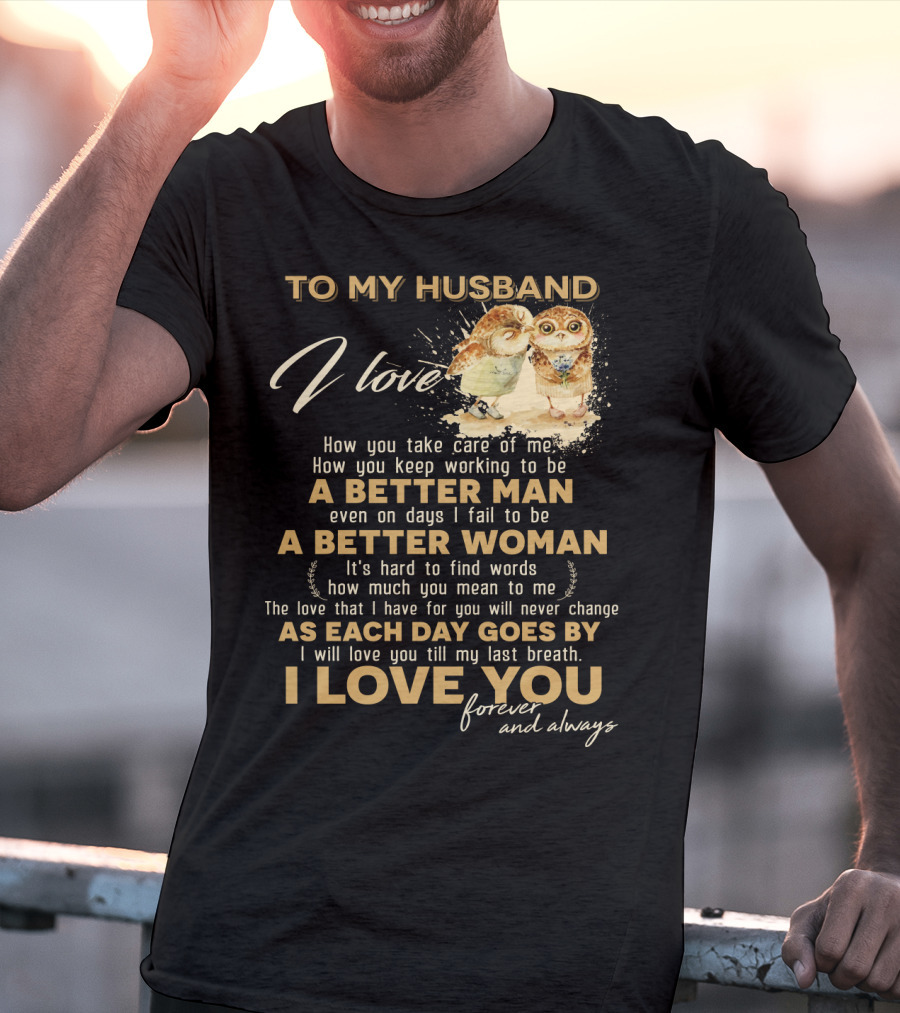 To My Husband I Love You A Better Man A Better Woman Forever And Always T-Shirt