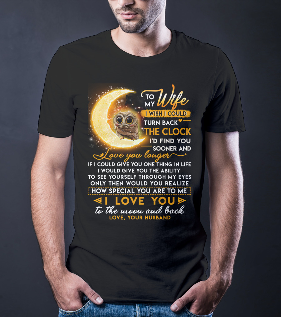 To My Wife I Wish I Could Turn Back The Clock Love You Longer Special To The Moon And Back T-Shirt