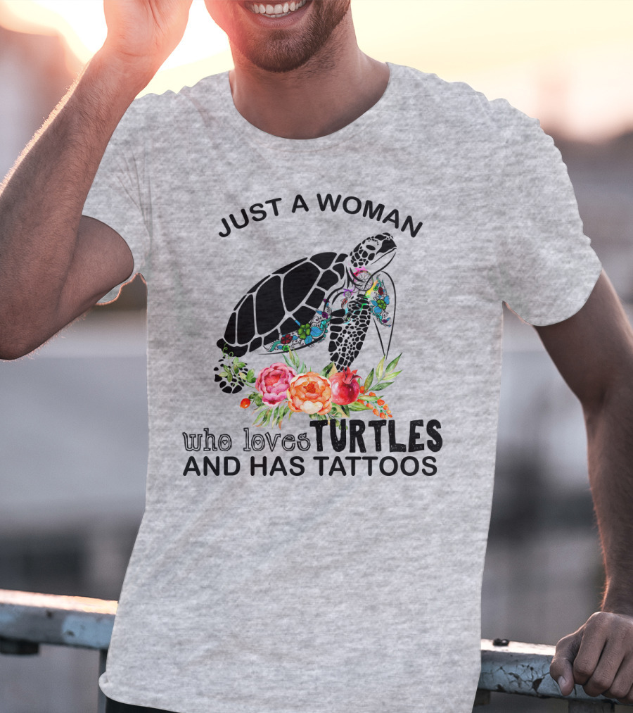Just A Woman Who Loves Turtles And Has Tattoos T-Shirt