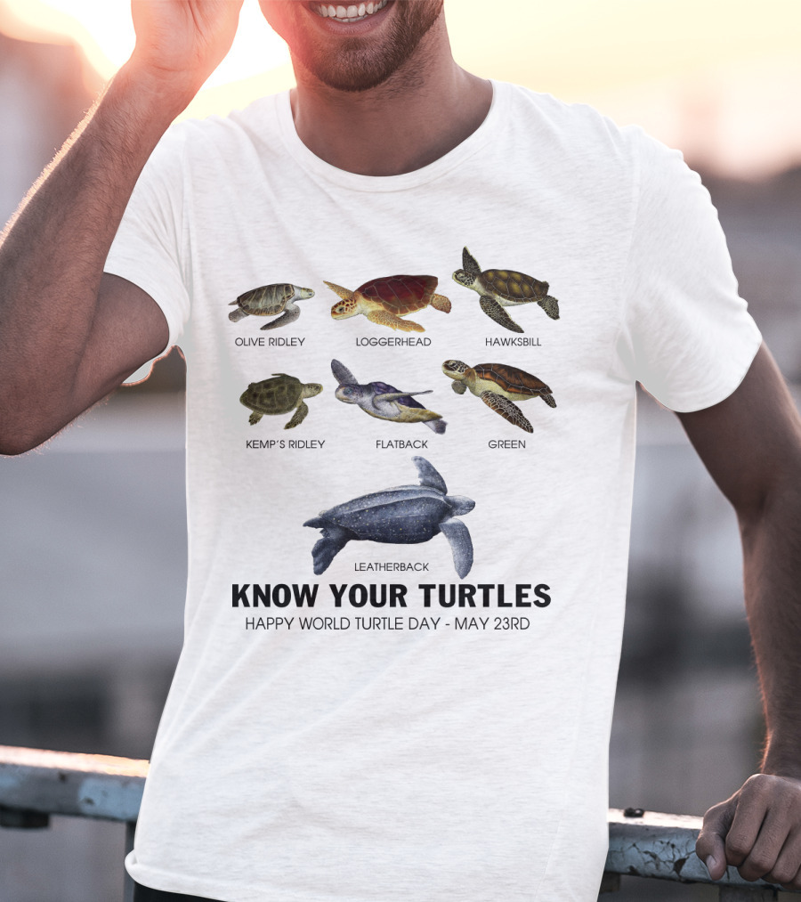 Know Your Turtles Olive Ridley Loggerhead Hawksbill Kemp’s Ridley Flatback Green Leatherback Happy World Turtle Day May 23rd T-Shirt