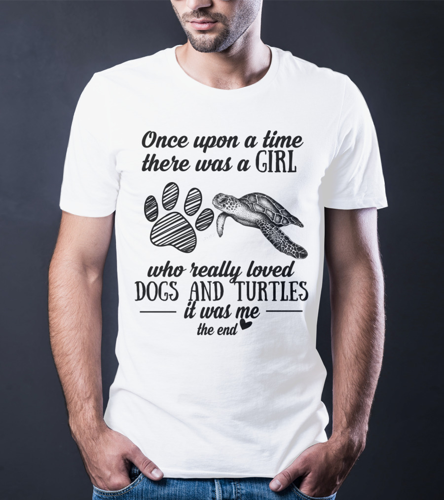 Once Upon A Time There Was A Girl Who Really Loved Dogs And Turtles It Was Me The End T-Shirt