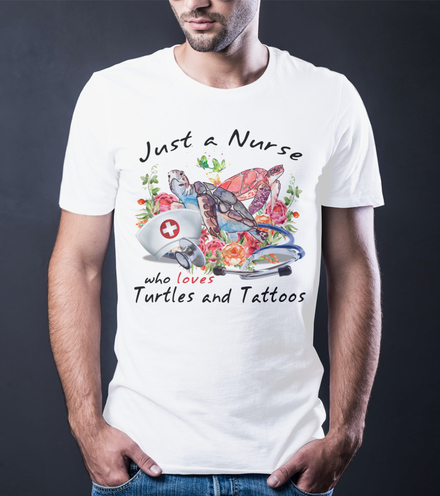 Just A Nurse Who Loves Turtles And Tattoos T-Shirt