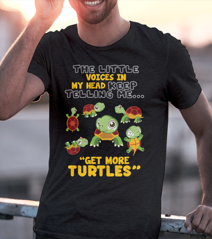 The Little Voices IN My Head Keep Telling ME Get More Turtles T-Shirt