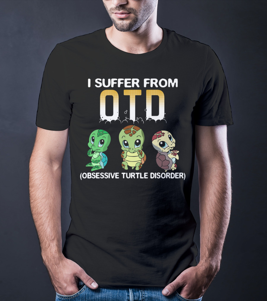 I Suffer From OTD Obsessive Turtle Disorder Cute Cartoon Turtles T-Shirt