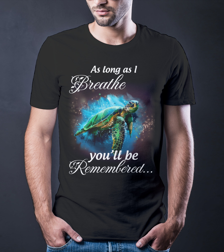 As Long As I Breathe You'll Be Remembered Turtle Ocean T-Shirt