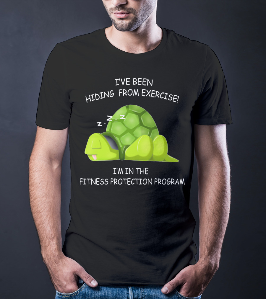 I've Been Hiding From Exercise I'm In The Fitness Protection Program T-Shirt