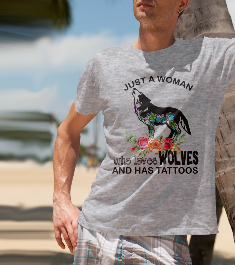 Just A Woman Who Loves Wolves And Has Tattoos T-Shirt