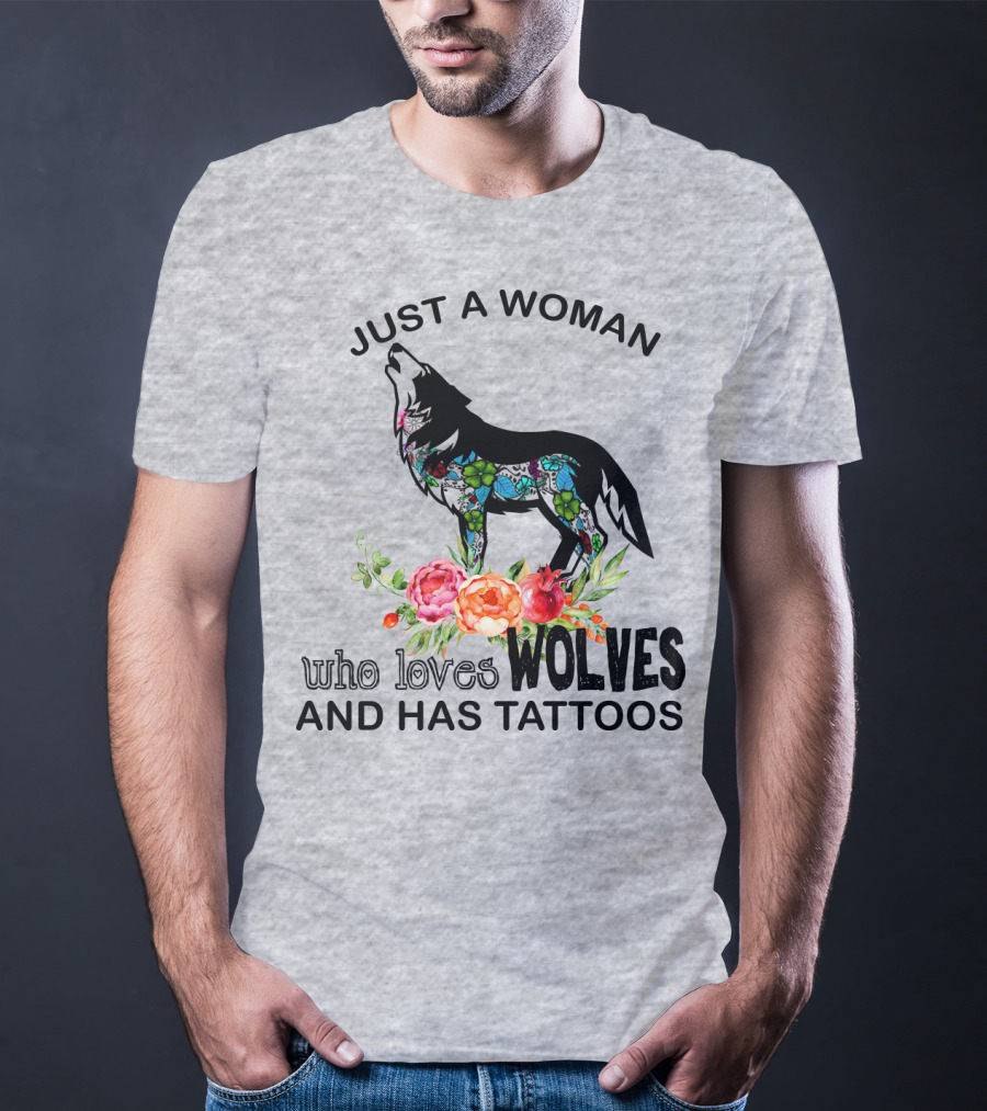 Just A Woman Who Loves Wolves And Has Tattoos T-Shirt