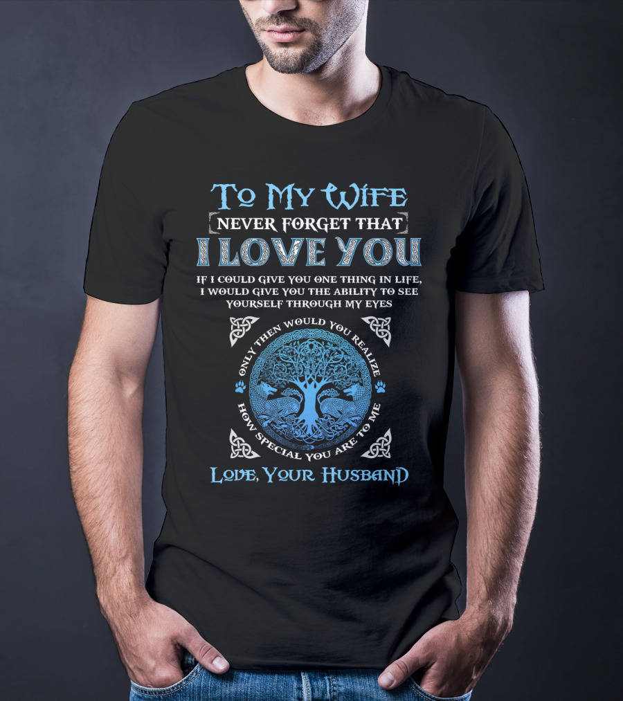 To My Wife Never Forget That I Love You Love Your Husband T-Shirt