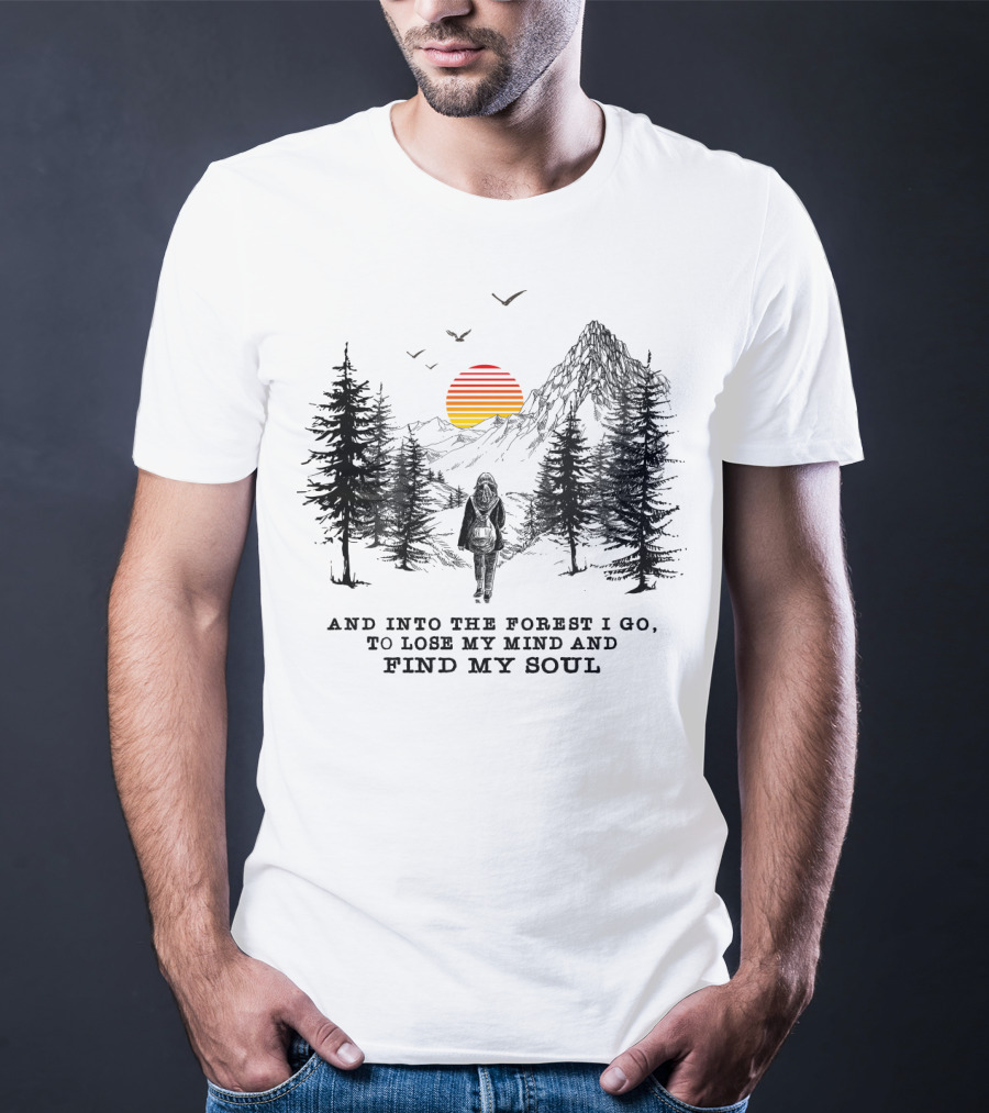 And Into The Forest I Go To Lose My Mind And Find My Soul Mountain Sunset T-Shirt