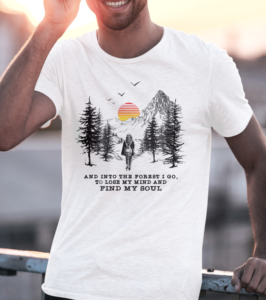 And Into The Forest I Go To Lose My Mind And Find My Soul Mountain Sunset T-Shirt