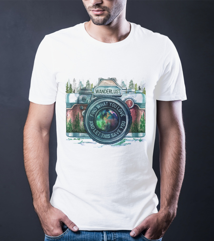 Wanderlust Camera Find What You Love And Let This Save You T-Shirt