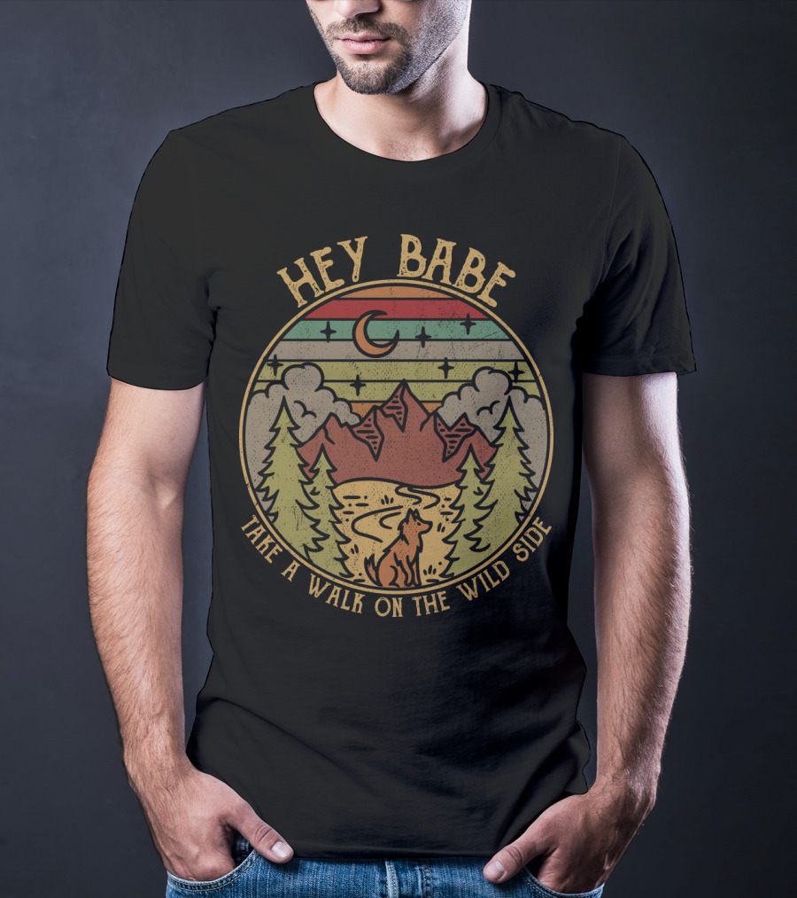 HEY BABE TAKE A WALK ON THE WILD SIDE Mountain Wilderness Moon Wolf T-Shirt