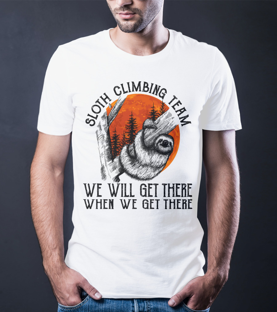 Sloth Climbing Team We Will Get There When We Get There T-Shirt