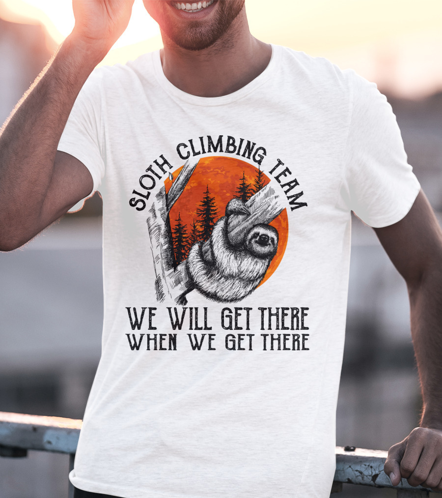 Sloth Climbing Team We Will Get There When We Get There T-Shirt