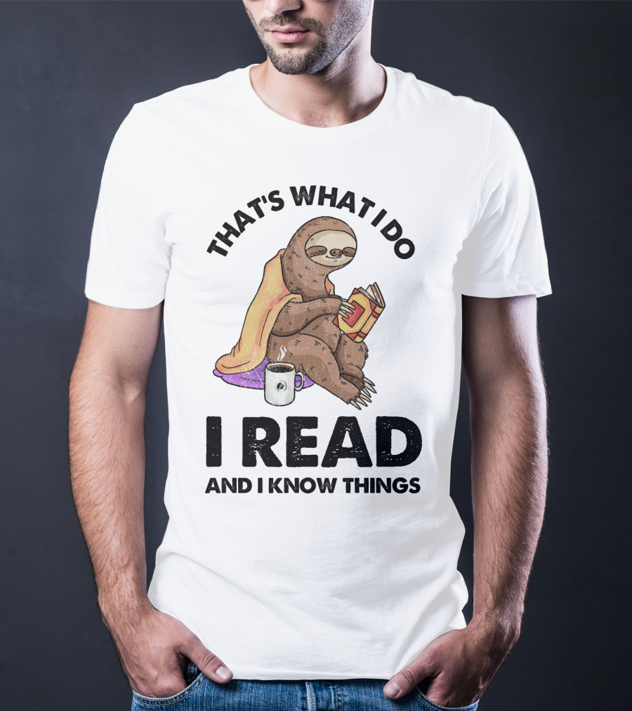 That's What I Do I Read And I Know Things Sloth T-Shirt