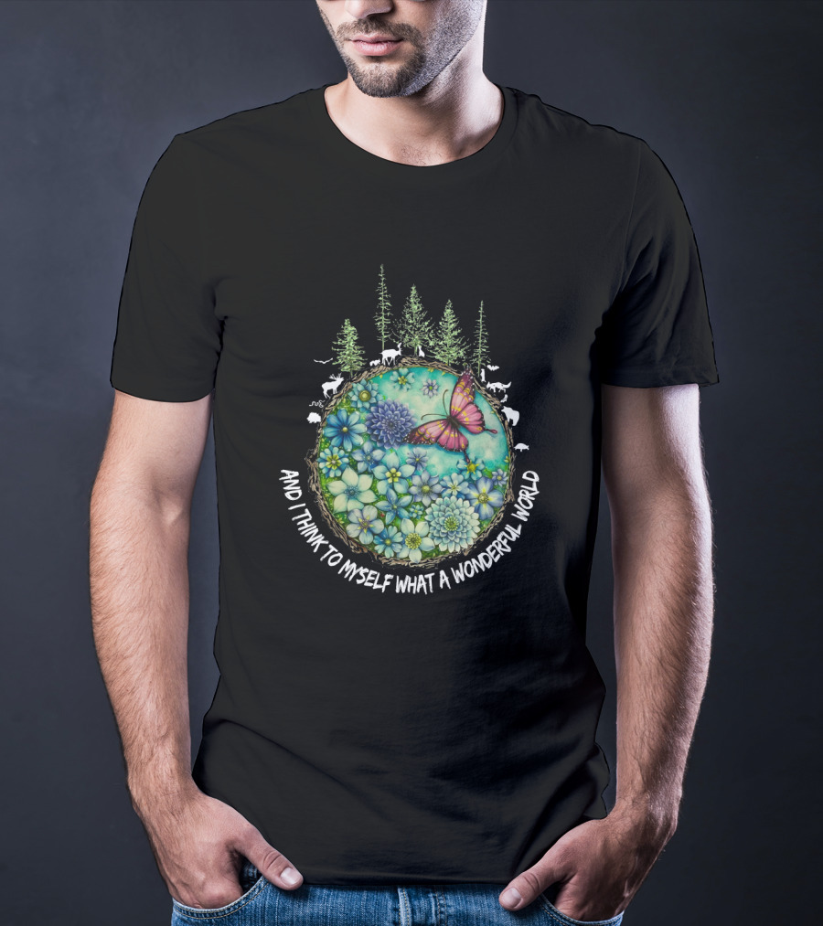 And I Think To Myself What A Wonderful World Earth Nature Butterfly Flowers T-Shirt