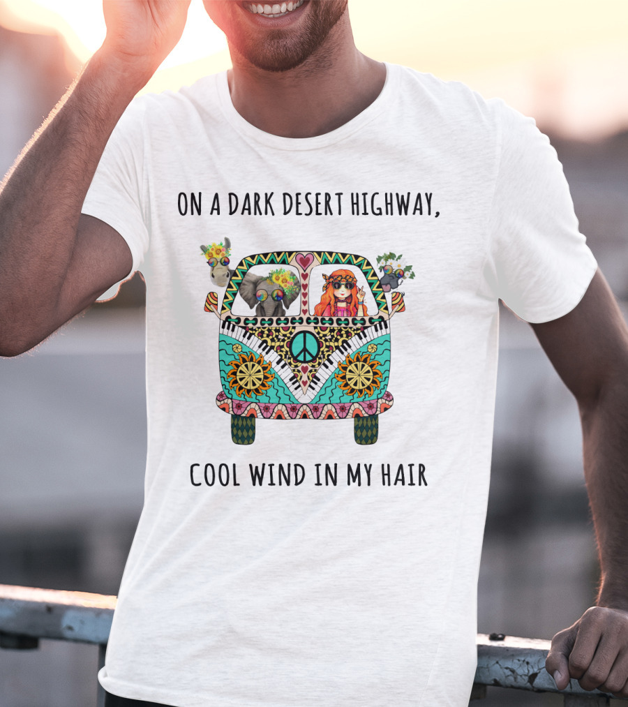 On A Dark Desert Highway Cool Wind In My Hair Peace Van With Animals And Hippie Girl T-Shirt