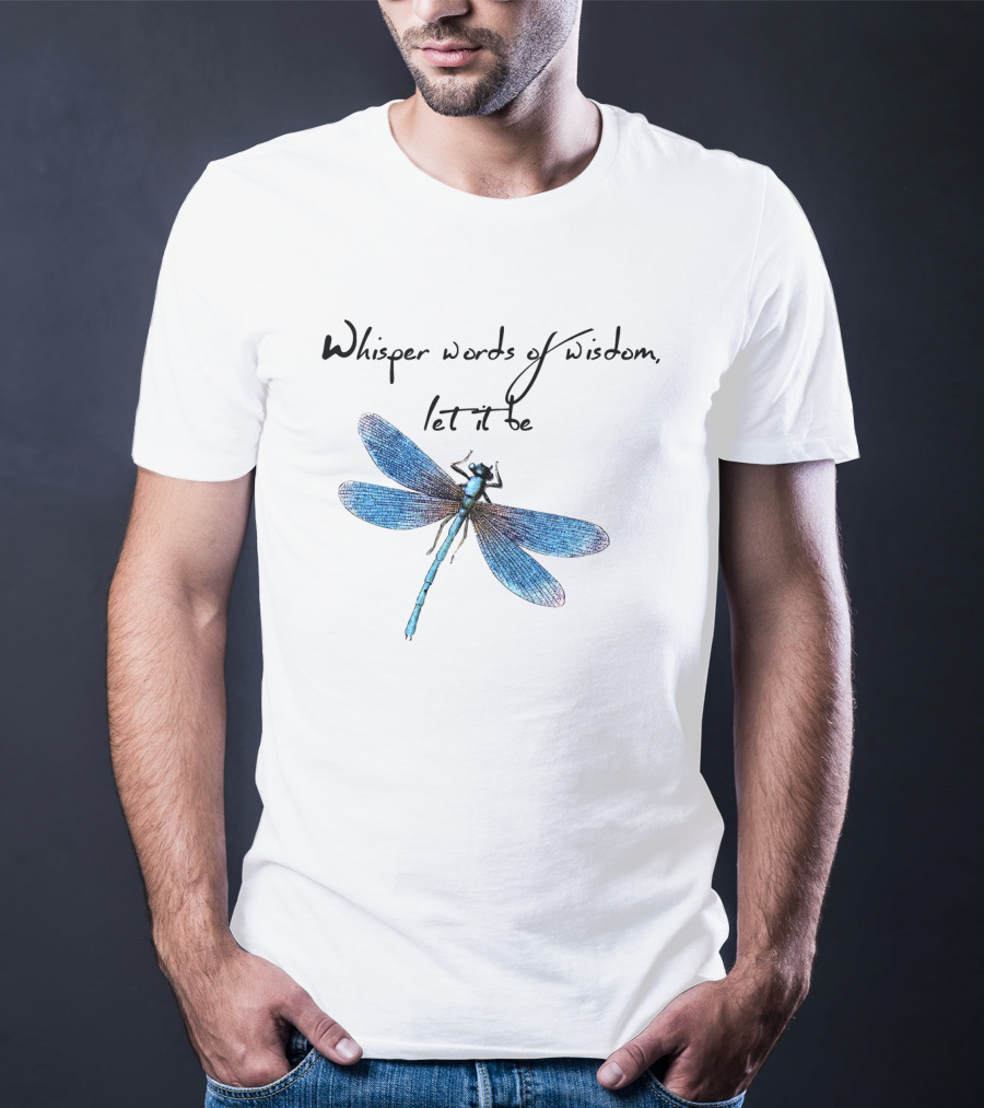 Whisper Words Of Wisdom Let It Be Dragonfly T-Shirt