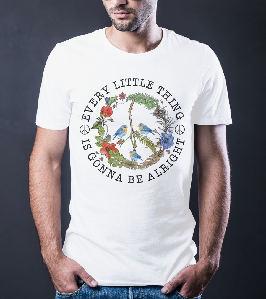 Every Little Thing Is Gonna Be Alright Peace Symbol And Floral With Birds T-Shirt