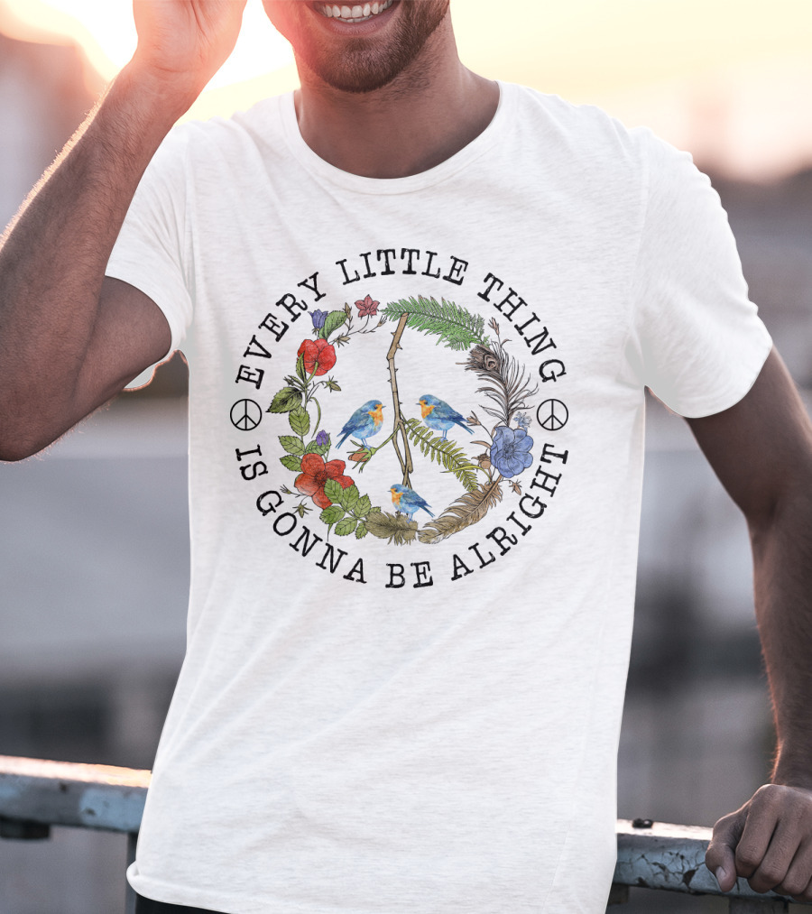 Every Little Thing Is Gonna Be Alright Peace Symbol And Floral With Birds T-Shirt
