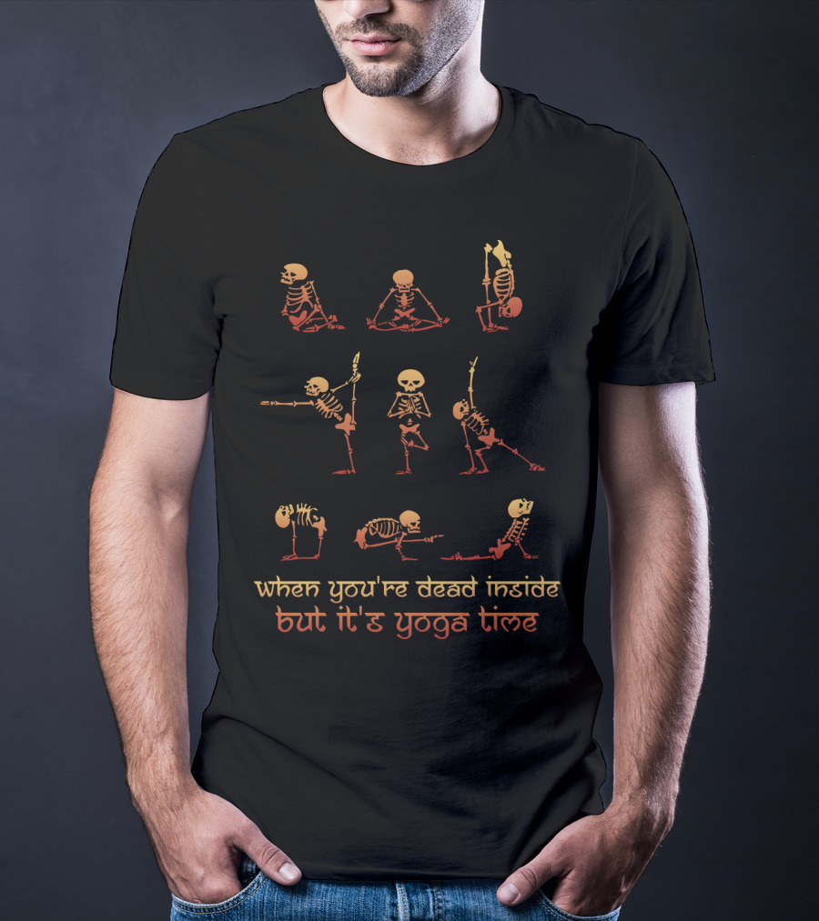 When You're Dead Inside But It's Yoga Time Skeleton Poses T-Shirt