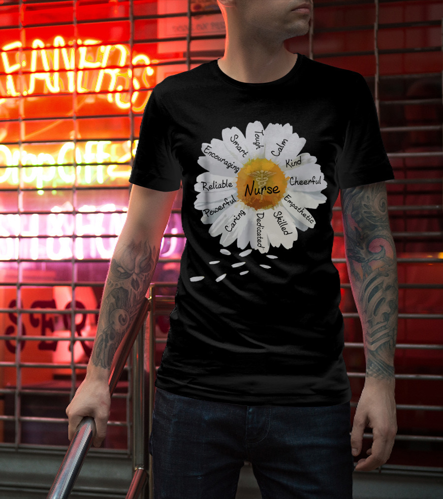 Nurse Smart Tough Encouraging Reliable Powerful Caring Dedicated Calm Kind Cheerful Empathetic Skilled Flower T-Shirt