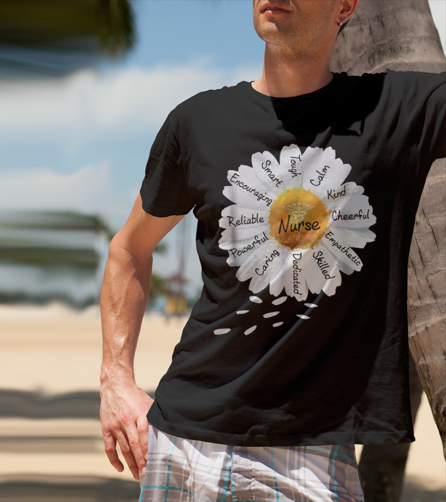 Nurse Smart Tough Encouraging Reliable Powerful Caring Dedicated Calm Kind Cheerful Empathetic Skilled Flower T-Shirt