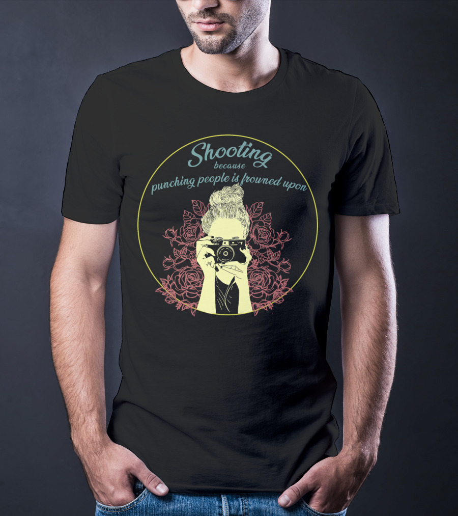 Shooting Because Punching People Is Frowned Upon Camera And Roses T-Shirt