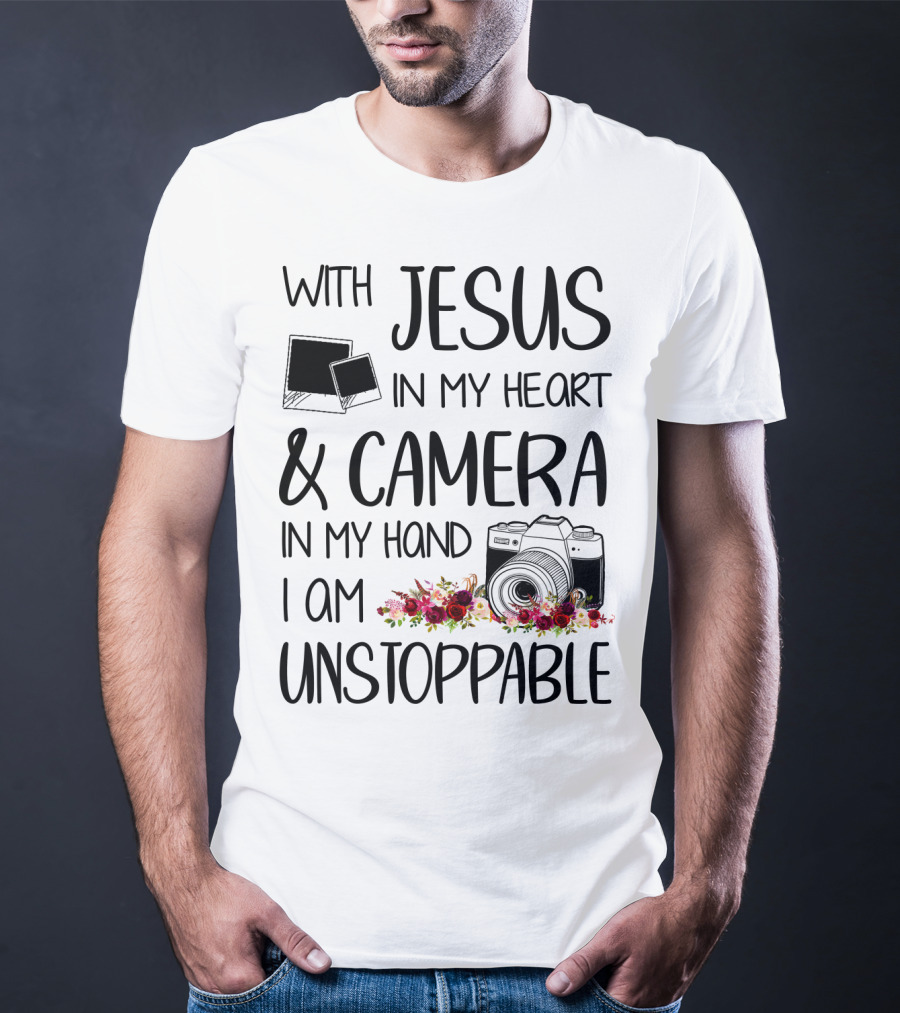 With Jesus In My Heart And Camera In My Hand I Am Unstoppable T-Shirt