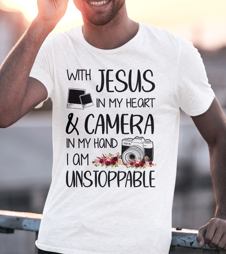 With Jesus In My Heart And Camera In My Hand I Am Unstoppable T-Shirt
