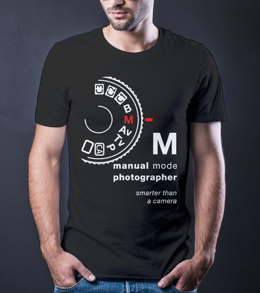 Manual Mode Photographer Smarter Than A Camera T-Shirt