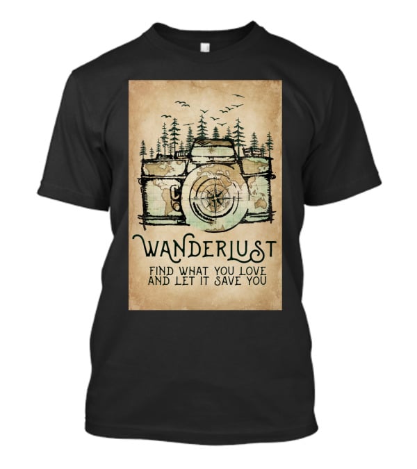 Wanderlust Camera Find What You Love And Let It Save You T-Shirt