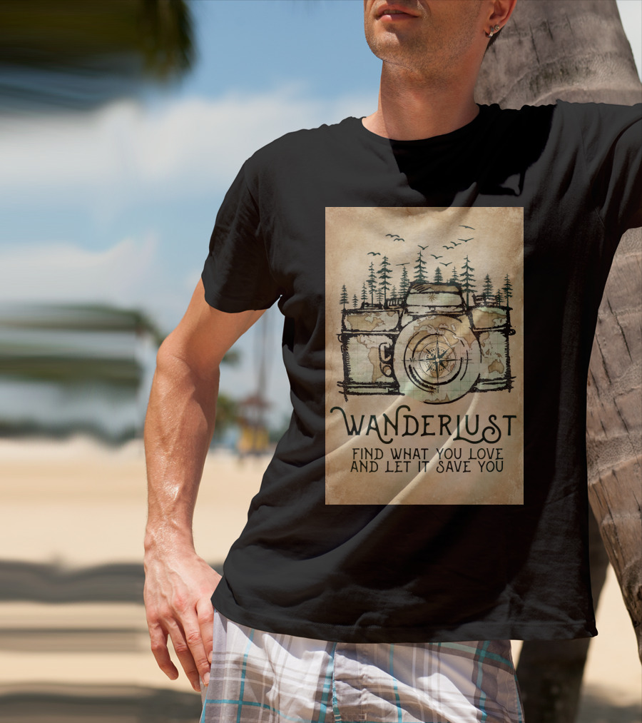 Wanderlust Camera Find What You Love And Let It Save You T-Shirt