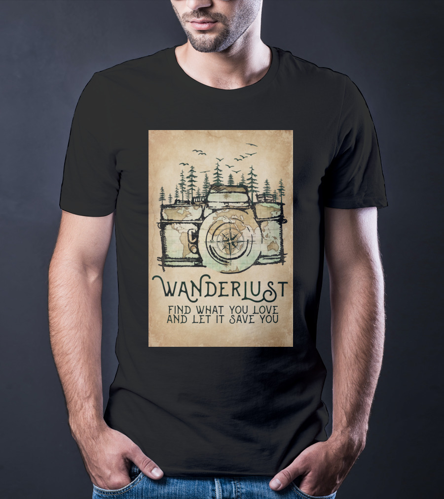 Wanderlust Camera Find What You Love And Let It Save You T-Shirt