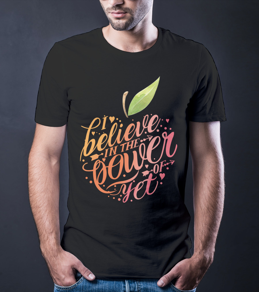 I Believe In The Power Of Yet Apple Typography With Heart Accents T-Shirt