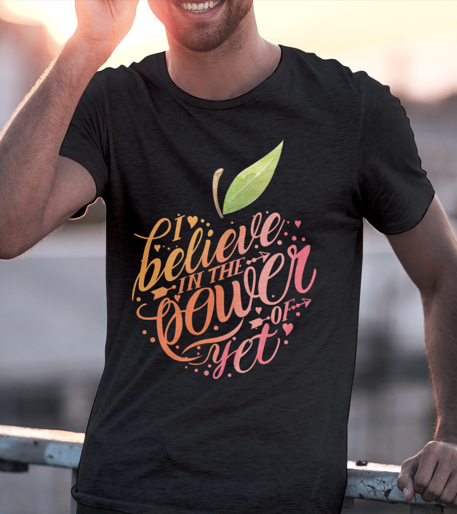 I Believe In The Power Of Yet Apple Typography With Heart Accents T-Shirt