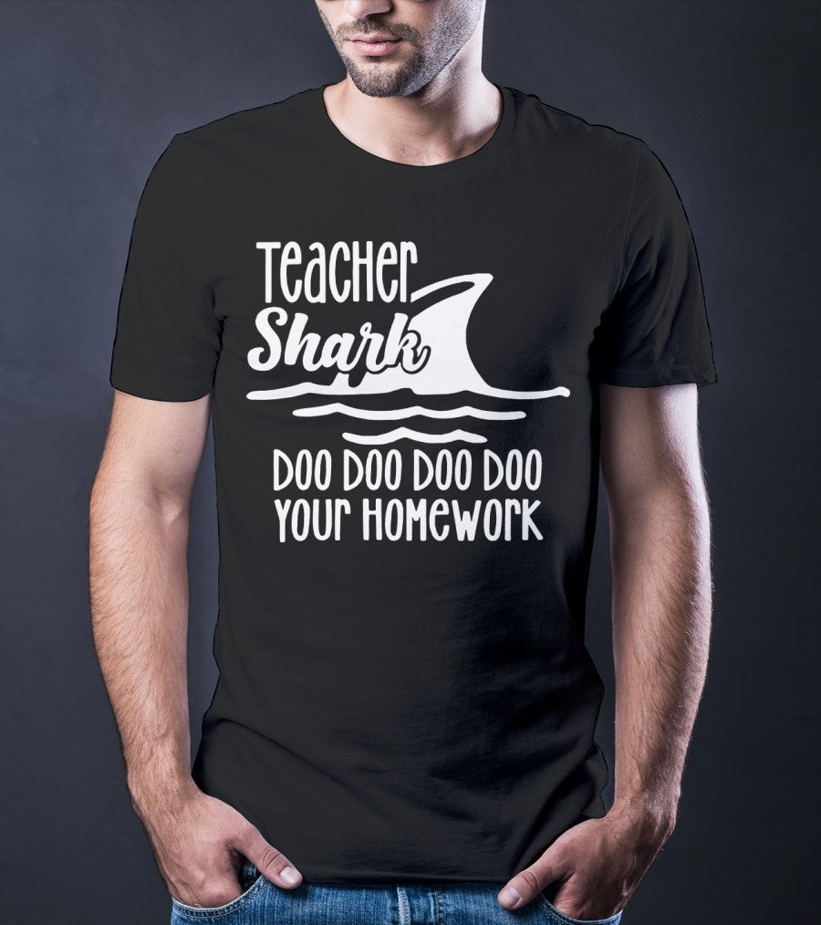 Teacher Shark Doo Doo Doo Doo Your Homework T-Shirt